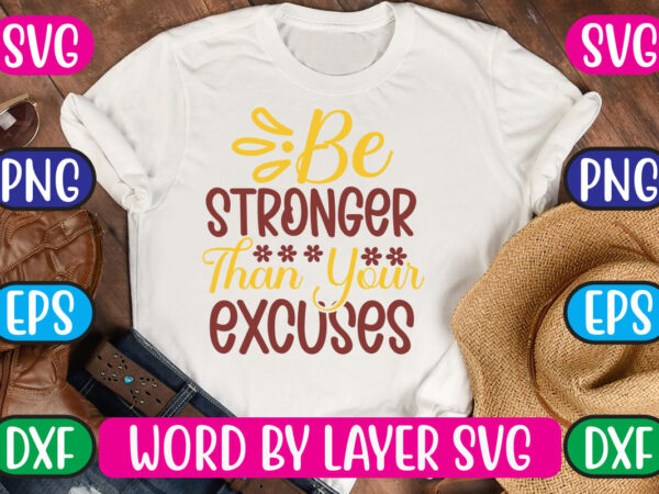 Be stronger than your excuses svg vector for t-shirt