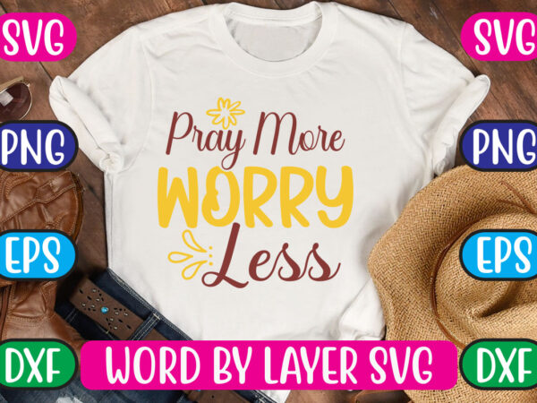 Pray more worry less svg vector for t-shirt