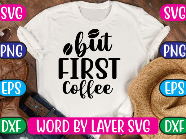 But first coffee svg vector for t-shirt