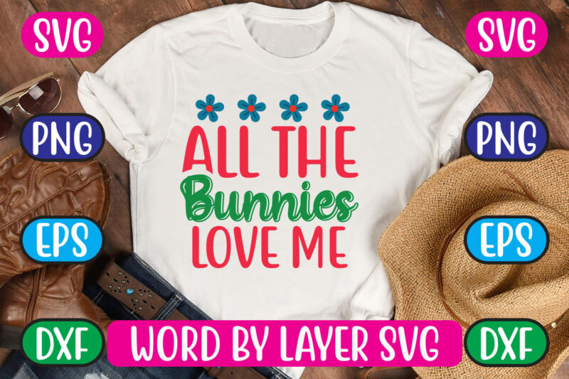 All the Bunnies Love Me SVG Vector for t-shirt