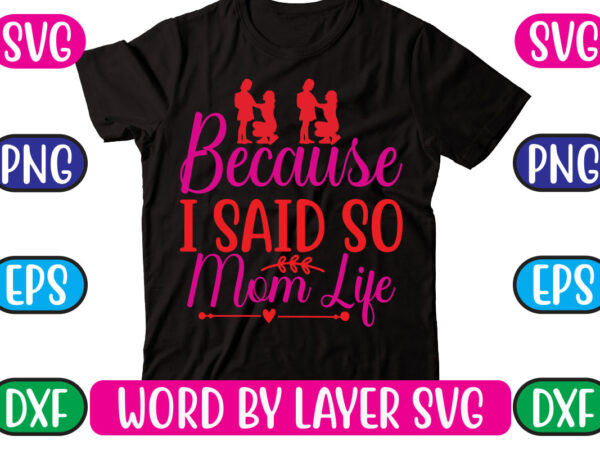 Because i said so mom life svg vector for t-shirt