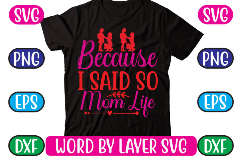 Because I Said so Mom Life SVG Vector for t-shirt