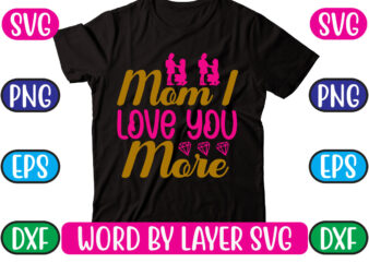 Mom I Love You More SVG Vector for t-shirt