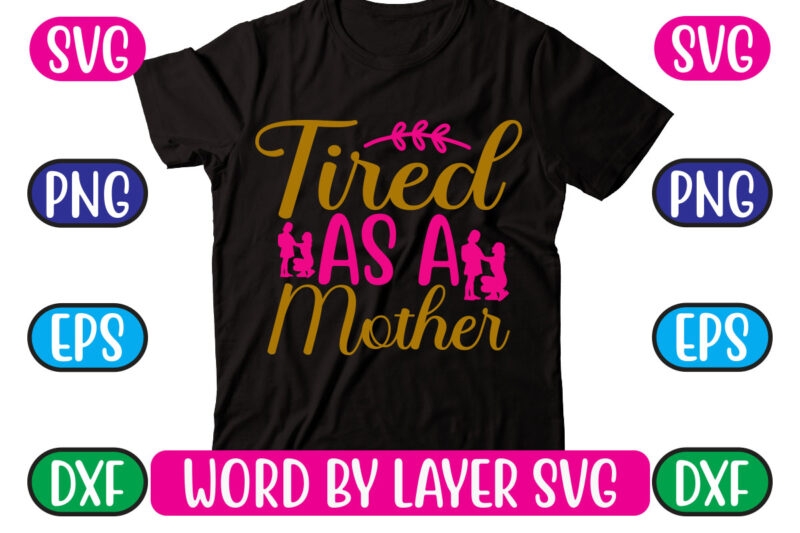 Tired As a Mother SVG Vector for t-shirt