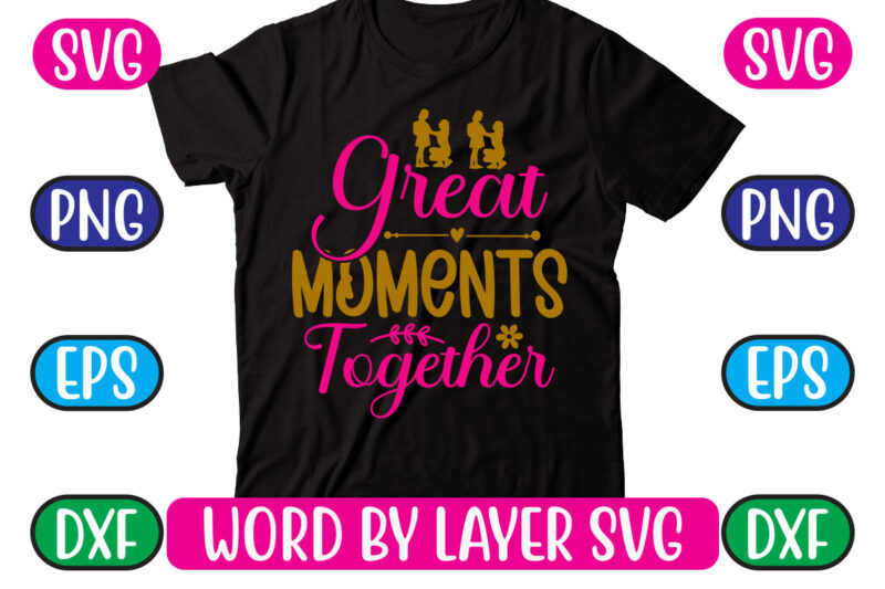 Great Moments Together SVG Vector for t-shirt