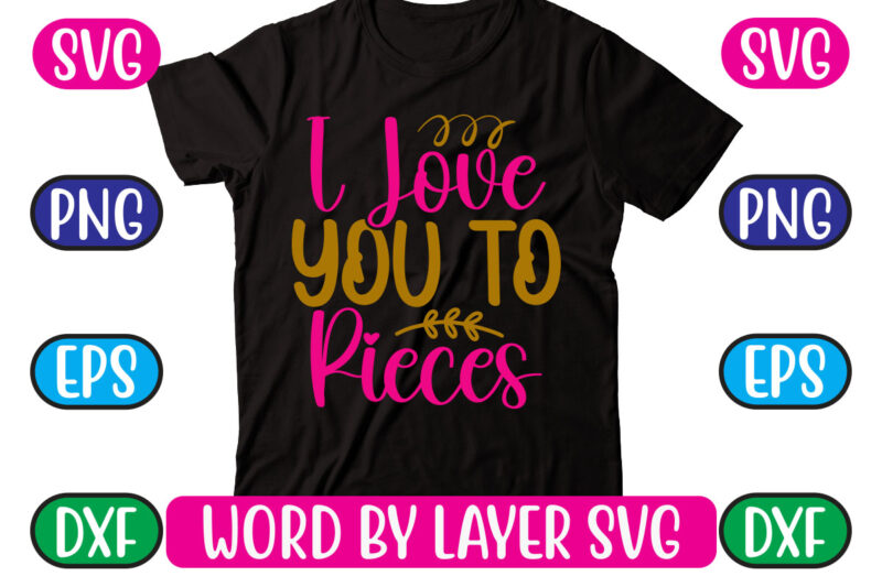 I Love You to Pieces SVG Vector for t-shirt