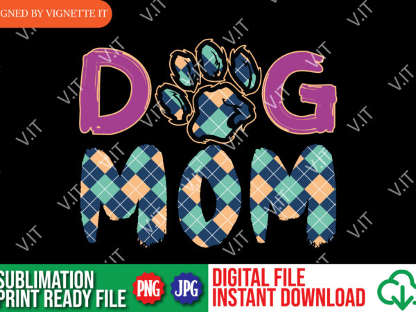 Dog mom, mother’s day dog mom png, mother’s day dog shirt, happy mother’s day, shirt for mother’s day, mother’s day shirt template t shirt vector illustration