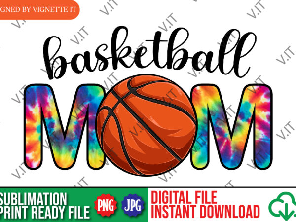 Basketball mom png, mom sublimation, mom tie dye png, basketball mom tie dye sublimation, basketball mom png, march madness tie dye png, march madness sublimation, mother’s day tie dye sublimation t shirt template