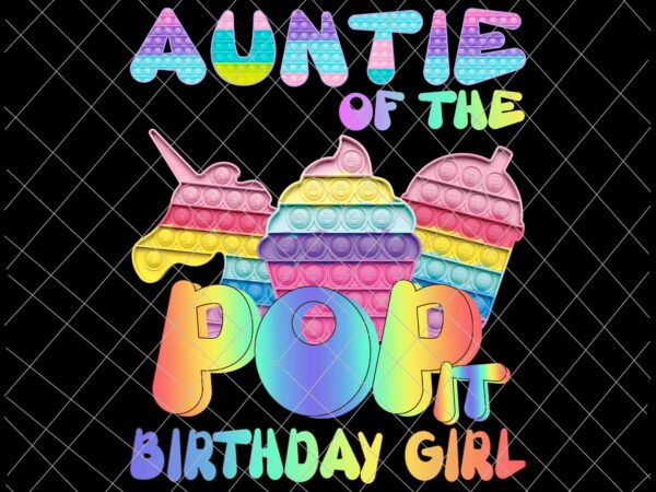 Pop it auntie of the birthday girl png, pop it family birthday png, pop it mommy, pop it birthaday png, pop it vector