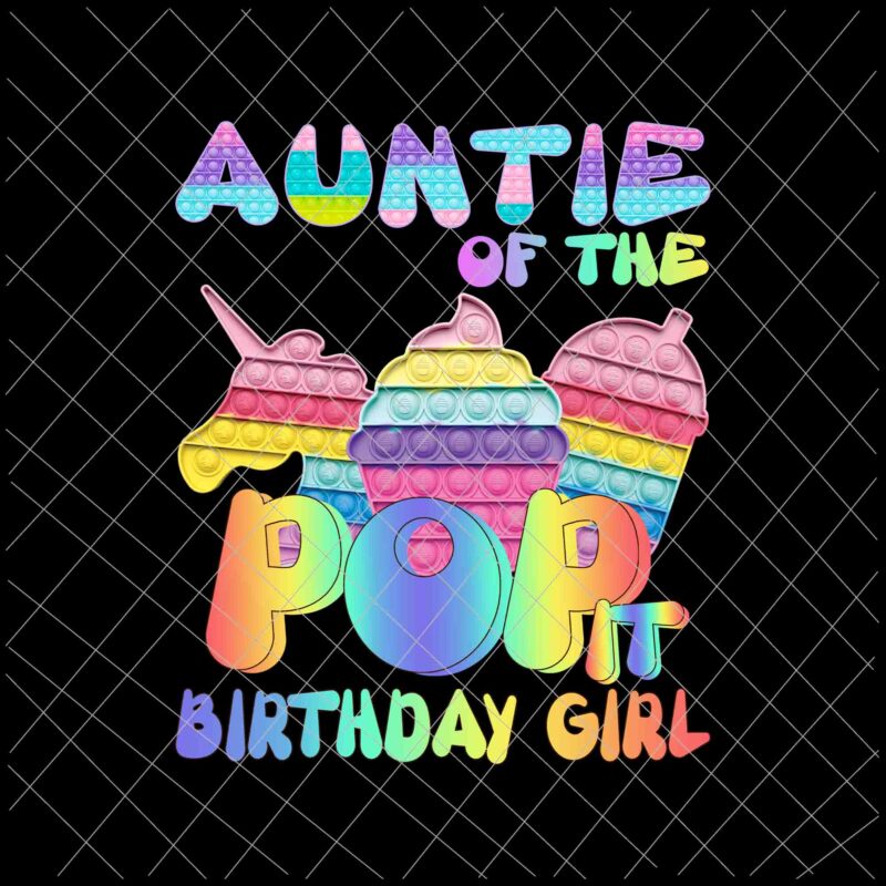 Pop it Auntie of the birthday girl png, pop it family birthday png, pop it mommy, pop it birthaday png, pop it vector