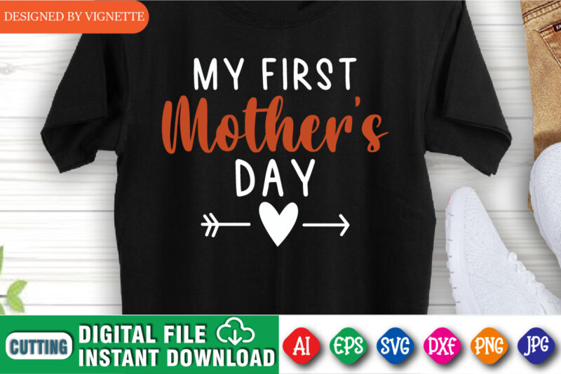 My Mother’s Day Shirt, Mother’s Day Shirt, Mother’s Day Heart Arrow Shirt, First Mother’s Day Shirt, Mother’s Day Shirt Template