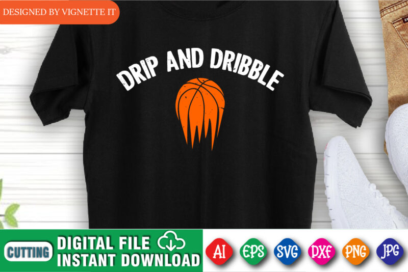 Drip And Dribble Shirt SVG, March Madness Shirt, Basketball SVG, Shirt For March Madness, Madness Basketball Shirt, Dribble Shirt SVG, Happy March Madness Shirt Template