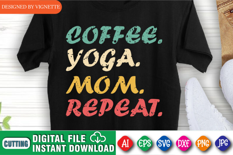 Coffee Yoga Mom Repeat Shirt SVG, Mother’s Day Shirt SVG, Coffee Shirt, Mom Shirt, Mother’s Day Shirt Template