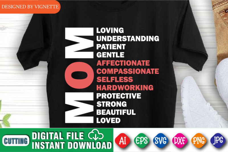 Mom Loving Understanding Patient Gentle Affectionate Compassionate Selfless Hardworking Protective Strong Beautiful Loved Shirt SVG, Loving Shirt SVG, Mom Hardworking Shirt SVG, Mom Selfless Shirt SVG, Mother’s Day Shirt Template