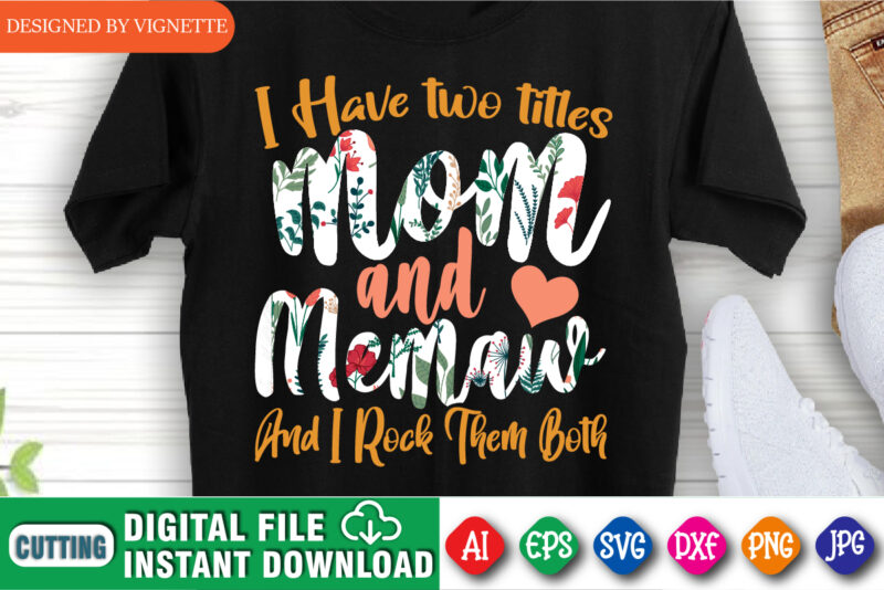 I Have Two Titles Mom And Memaw And I Rock Them Both Shirt SVG, Mother’s Day Shirt, Mom Shirt SVG, Happy Mother’s Day Shirt Template