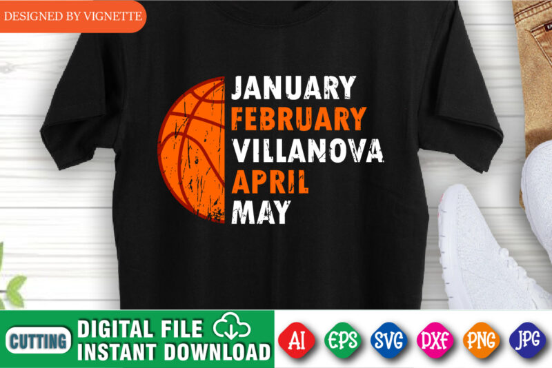 January February Villanova April May Shirt, March Madness Shirt, Basketball Shirt, Villanova Shirt, Basketball SVG, Happy March Madness Shirt Template