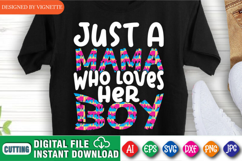 Just A Mama Who Loves Her Boy Shirt SVG, Mother’s Day Shirt SVG, Boy Shirt SVG, Mama Shirt SVG, Mother’s Day Shirt Template