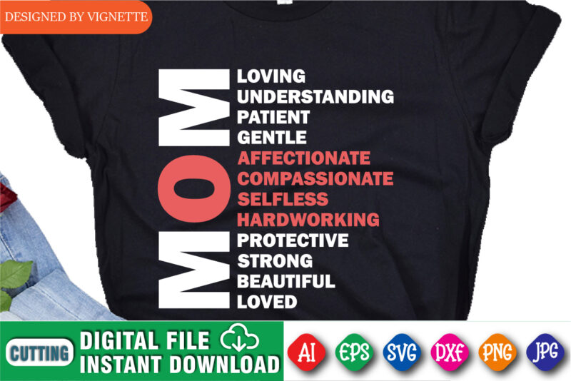 Mom Loving Understanding Patient Gentle Affectionate Compassionate Selfless Hardworking Protective Strong Beautiful Loved Shirt SVG, Loving Shirt SVG, Mom Hardworking Shirt SVG, Mom Selfless Shirt SVG, Mother’s Day Shirt Template