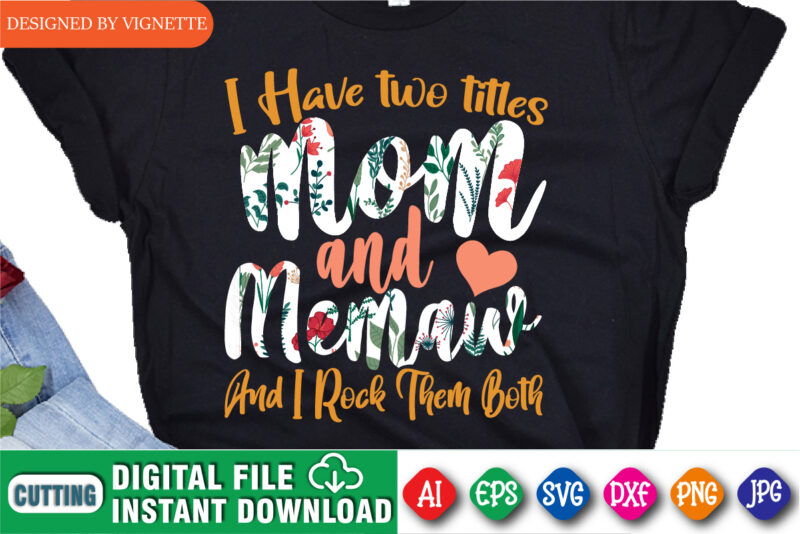 I Have Two Titles Mom And Memaw And I Rock Them Both Shirt SVG, Mother’s Day Shirt, Mom Shirt SVG, Happy Mother’s Day Shirt Template