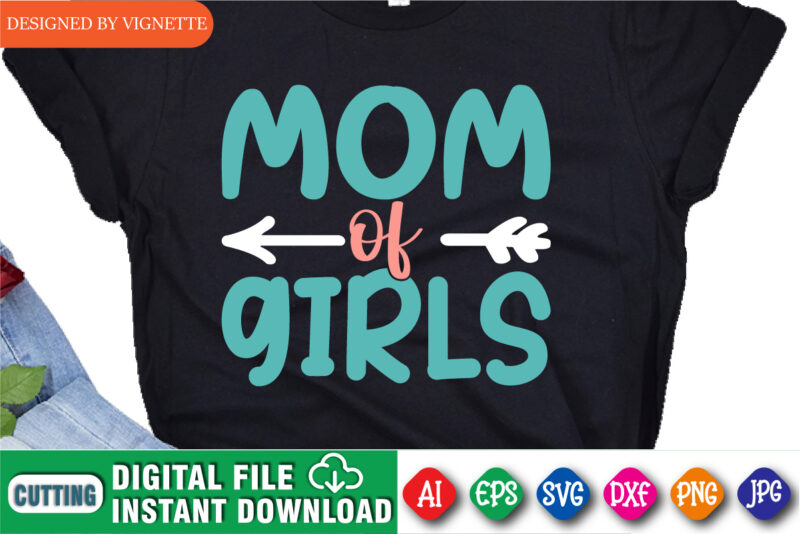 Mother’s Day Mom Of Girls Shirt SVG, Mom Shirt SVG, Girls Shirt SVG, Mother’s Day Shirt, Mommy Shirt SVG, Happy Mother’s Day Shirt Template