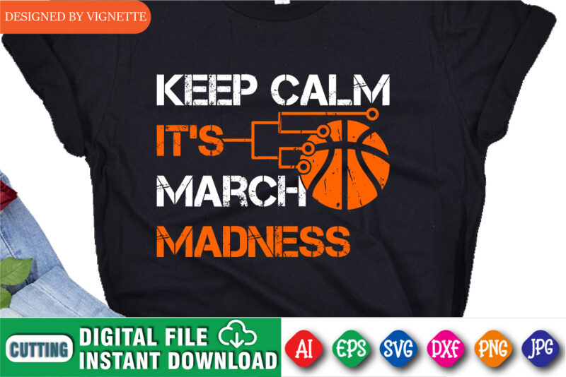 Keep Calm It’s March Madness Shirt SVG, March Madness Shirt SVG, Basketball Shirt SVG, Happy March Madness Shirt Template