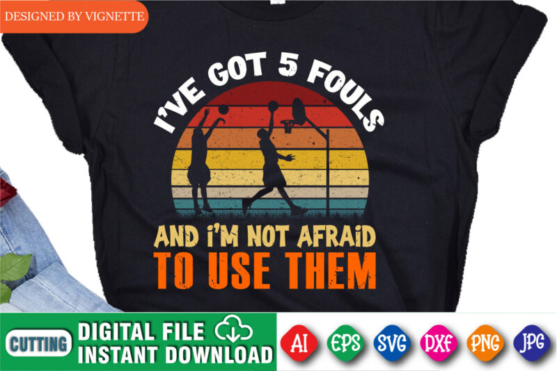 I’ve Got 5 Fouls and I’m Not Afraid To Use Them Shirt, March Madness vintage Shirt, Basketball Shirt, Final Four Shirt, Basketball Player Shirt, Basketball Playing Shirt, March Madness Shirt Template