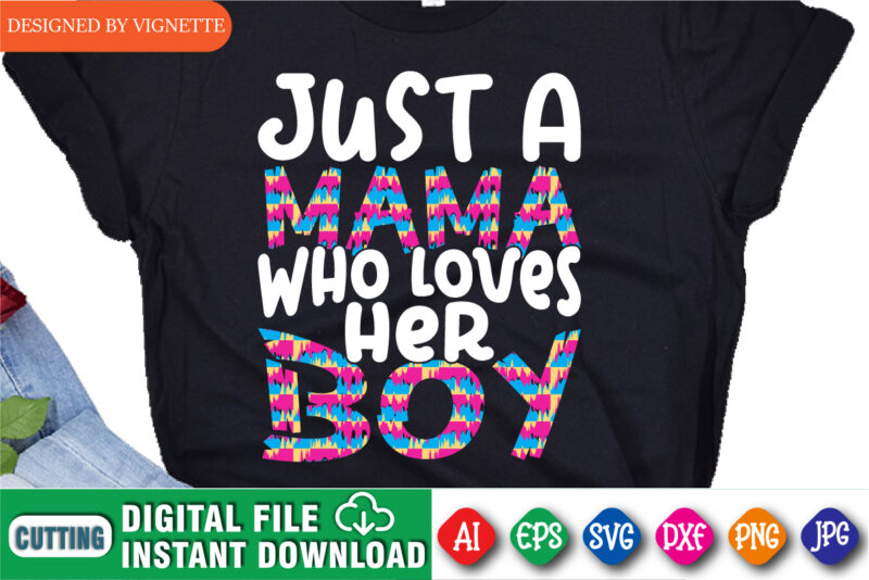 Just A Mama Who Loves Her Boy Shirt SVG, Mother’s Day Shirt SVG, Boy Shirt SVG, Mama Shirt SVG, Mother’s Day Shirt Template