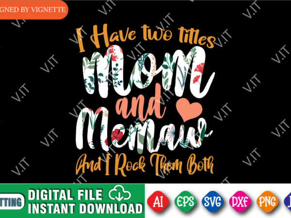 I have two titles mom and memaw and i rock them both shirt svg, mother’s day shirt, mom shirt svg, happy mother’s day shirt template t shirt design for sale