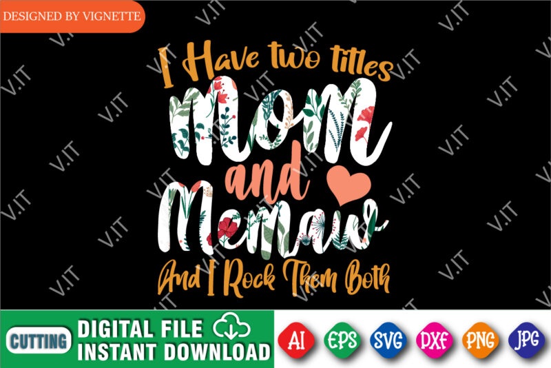 I Have Two Titles Mom And Memaw And I Rock Them Both Shirt SVG, Mother’s Day Shirt, Mom Shirt SVG, Happy Mother’s Day Shirt Template