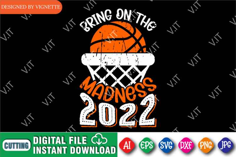 Bring On The Madness 2022 Shirt, Basketball Net Shirt, Basketball Shirt SVG, Madness Shirt, March Madness Shirt, Madness 2022 Shirt, Happy March Madness Shirt