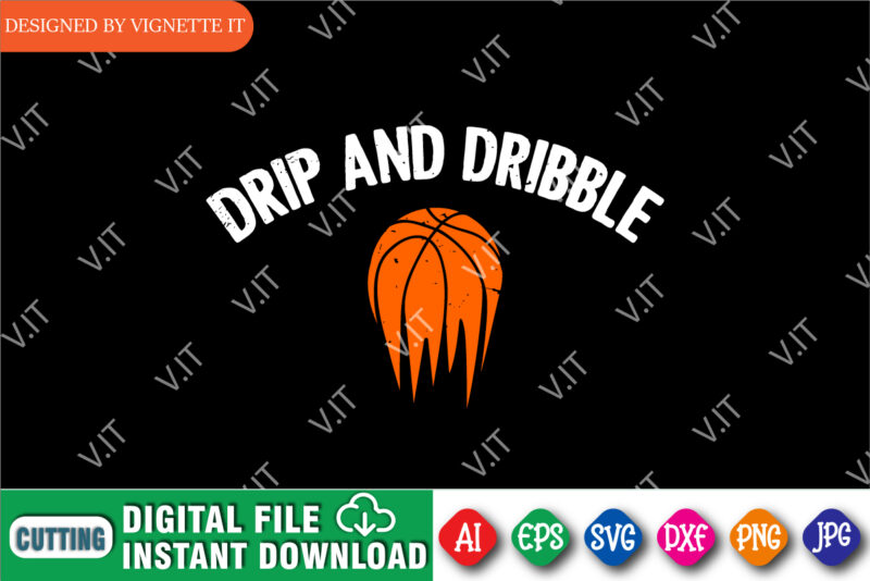 Drip And Dribble Shirt SVG, March Madness Shirt, Basketball SVG, Shirt For March Madness, Madness Basketball Shirt, Dribble Shirt SVG, Happy March Madness Shirt Template