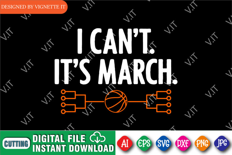 I Can’t It It’s March Madness Shirt SVG, March Madness Shirt, March Shirt, Madness Gift Shirt, Shirt For March Madness, Basketball Stroke Shirt, March Madness Shirt Template