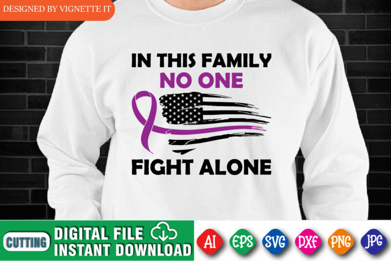 In This Family No One Fight Alone Shirt, Awareness Shirt, Awareness USA Flag Shirt, In This Family Shirt, Fight Alone Shirt, Awareness Shirt Template