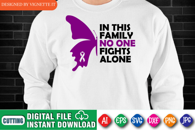 In This Family No One Fight Alone Shirt, Awareness Shirt, Awareness Butterflies Shirt, In This Family Shirt, No One Fight Alone Shirt, Butterflies Shirt, Awareness Shirt Template