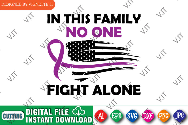 In This Family No One Fight Alone Shirt, Awareness Shirt, Awareness USA Flag Shirt, In This Family Shirt, Fight Alone Shirt, Awareness Shirt Template