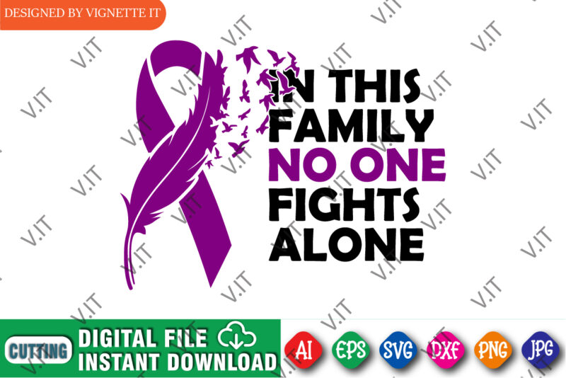 In this family no one fights alone t-shirt design, cancer shirt, fights alone t-shirt, cancer awareness, fight cancer t-shirt, funny cancer tshirt, gift cancer, mom cancer, cancer sweatshirts & hoodies,