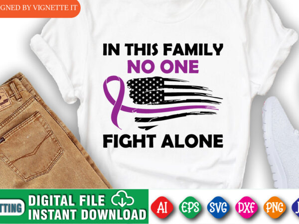 In this family no one fight alone shirt, awareness shirt, awareness usa flag shirt, in this family shirt, fight alone shirt, awareness shirt template t shirt design for sale