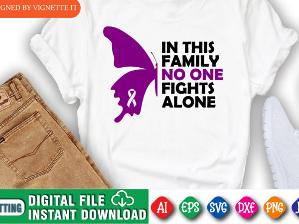 In this family no one fight alone shirt, awareness shirt, awareness butterflies shirt, in this family shirt, no one fight alone shirt, butterflies shirt, awareness shirt template t shirt design for sale