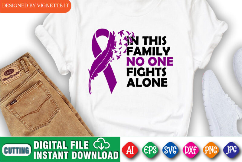 In this family no one fights alone t-shirt design, cancer shirt, fights alone t-shirt, cancer awareness, fight cancer t-shirt, funny cancer tshirt, gift cancer, mom cancer, cancer sweatshirts & hoodies,