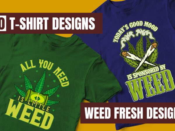 Huge discount offer, weed bundle t-shirt designs, marijuana, weed vector, marijuana leaf, weed leaf, vector t-shirt designs, 420, bob marley, weed culture, all you need is a little weed