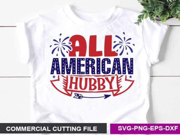 All american hubby- svg t shirt vector