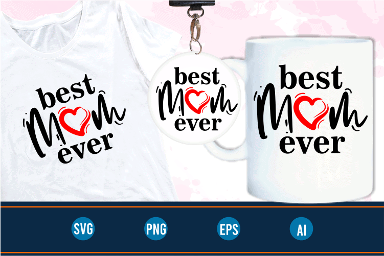 best mom ever quotes svg t shirt design graphic vector, Mothers Day svg t shirt design