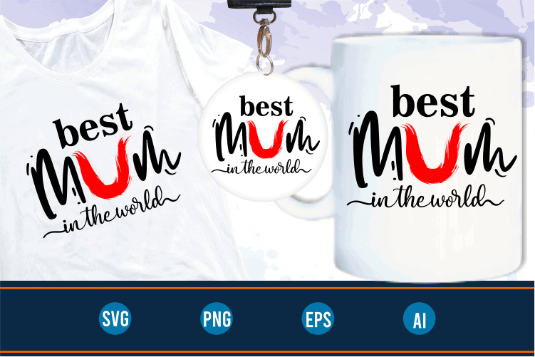 best mum in the world quotes svg t shirt design graphic vector, Mothers Day svg t shirt design