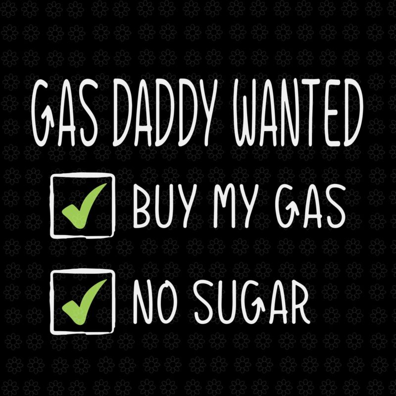 Gas Daddy Wanted Svg, Funny Gas Price Svg, Gas Daddy Wanted Buy My Gas No Sugar Svg, Daddy Svg