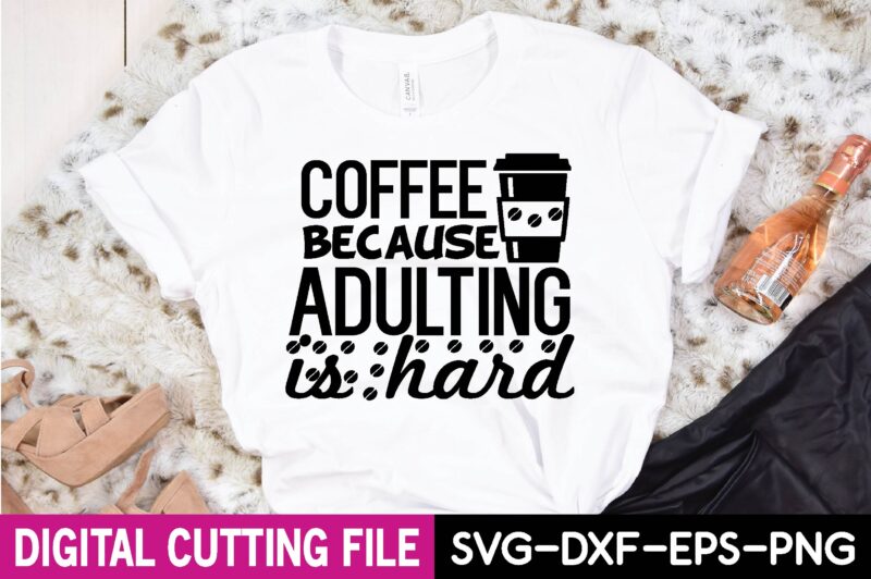 coffee because adulting is hard T-Shirt