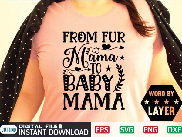 From fur mama to baby mama mother day svg, happy mothers day, mothers day, dog, pet, best mom ever, svg, mom svg, dog lover, day as a mom, mom battery, t shirt graphic design