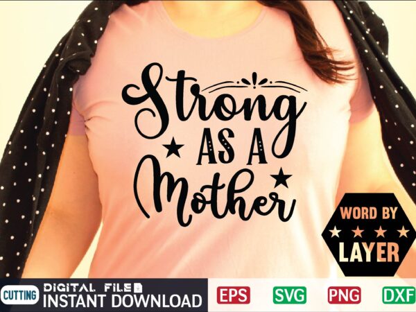 Strong as a mother mother day svg, happy mothers day, mothers day, dog, pet, best mom ever, svg, mom svg, dog lover, day as a mom, mom battery, mothers day t shirt template vector