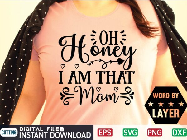 Oh honey i am that mom mother day svg, happy mothers day, mothers day, dog, pet, best mom ever, svg, mom svg, dog lover, day as a mom, mom battery, t shirt design online