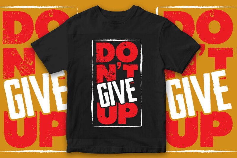 Don’t Give Up, Motivational t-shirt design, Motivational quote, quote design, Gym Design, Gym T-Shirt design