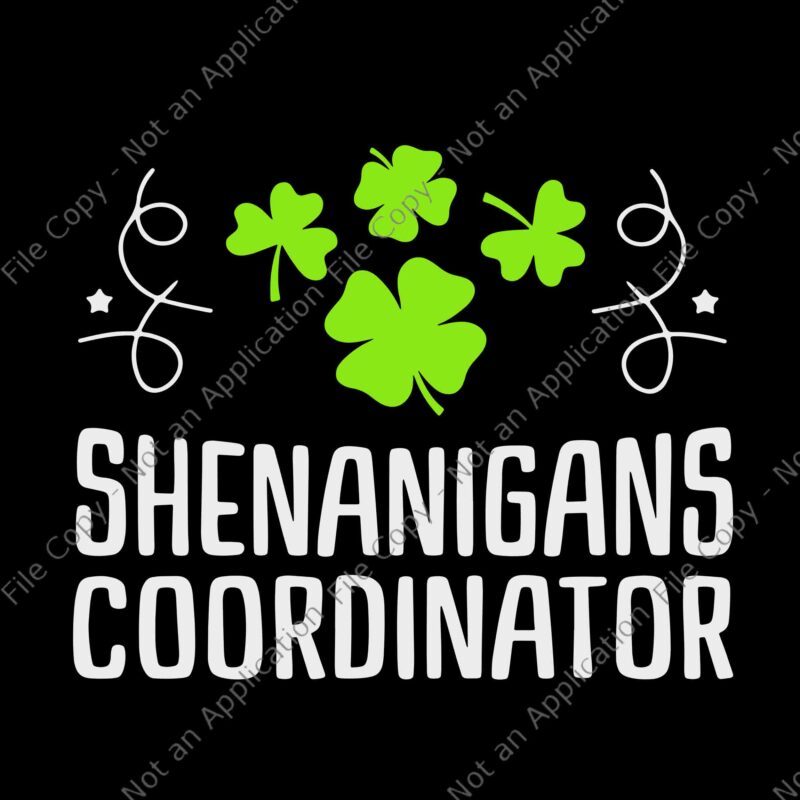 Shenanigans Coordinator St. Patrick’s Day Svg, Shenanigans Coordinator Svg, St. Patrick’s Day Svg, Shamrock Svg, Irish Svg